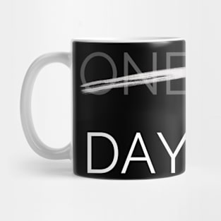 One Day or Day one Mug